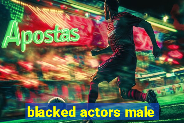 blacked actors male